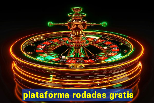 plataforma rodadas gratis